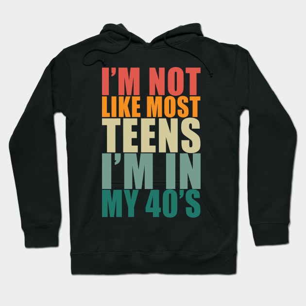 I'm not like most teens i'm in my 40s Hoodie by Stellart